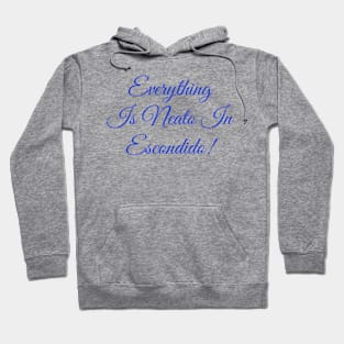 Everything  Is Neato In  Escondido! Blue Script Hoodie